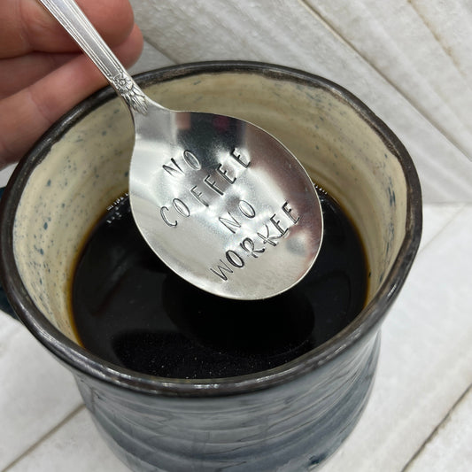 Hand Stamped Coffee or Tea Spoon with "No Coffee No Workee" on the bowl