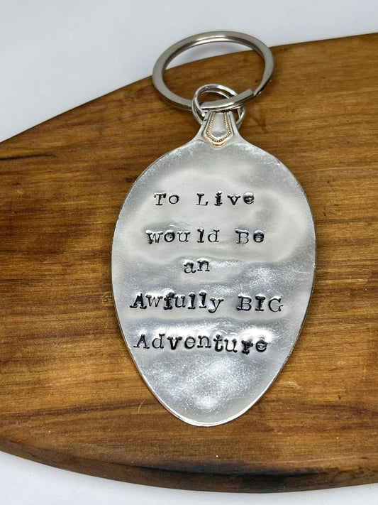 Custom Spoon Keychain with the Quote “To live is an awfully big adventure”. Graduation Gift, Birthday Gift, Gift for Adventurer,