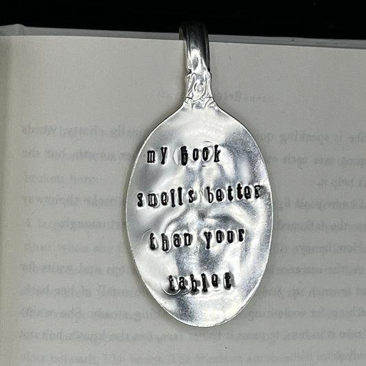 Custom Bookmark Made from Vintage/Antique Silverware Spoon with “My Book Smells Better than your Tablet” hand stamped. Book lover gift